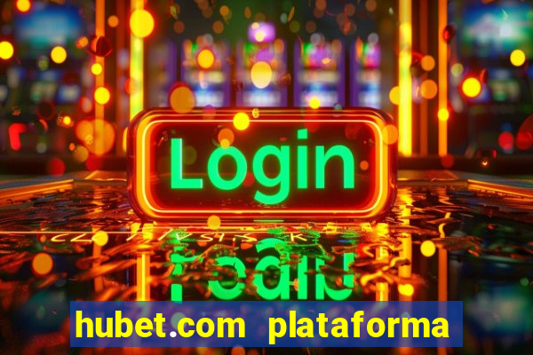 hubet.com plataforma de jogos